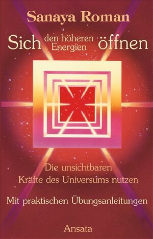 Sich den höheren Energien öffnen: Die unsichtbaren Kräfte des Universums nutzen