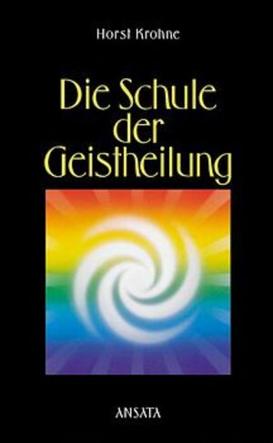 Buchcover Die Schule der Geistheilung | Horst Krohne | EAN 9783778772027 | ISBN 3-7787-7202-3 | ISBN 978-3-7787-7202-7
