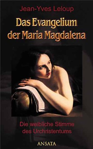 Das Evangelium der Maria. Die weibliche Stimme des Urchristentums