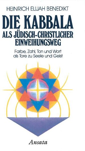 Die Kabbala als jüdisch-christlicher Einweihungsweg  Farbe, Zahl, Ton und Wort