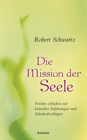 Buchcover Die Mission der Seele | Robert Schwartz | EAN 9783778774670 | ISBN 3-7787-7467-0 | ISBN 978-3-7787-7467-0