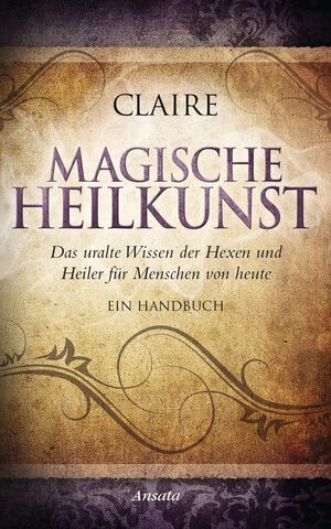 Buchcover Magische Heilkunst | Claire | EAN 9783778774687 | ISBN 3-7787-7468-9 | ISBN 978-3-7787-7468-7