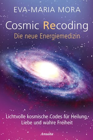 Buchcover Cosmic Recoding - Die neue Energiemedizin | Eva-Maria Mora | EAN 9783778774991 | ISBN 3-7787-7499-9 | ISBN 978-3-7787-7499-1