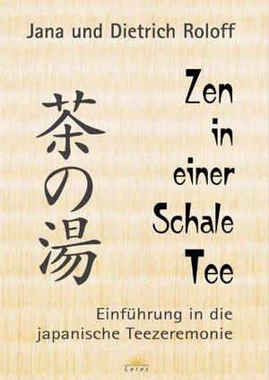 Zen in einer Schale Tee. Einführung in die japanische Teezeremonie