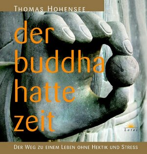 Der Buddha hatte Zeit. Der Weg zu einem Leben ohne Hektik und Stress