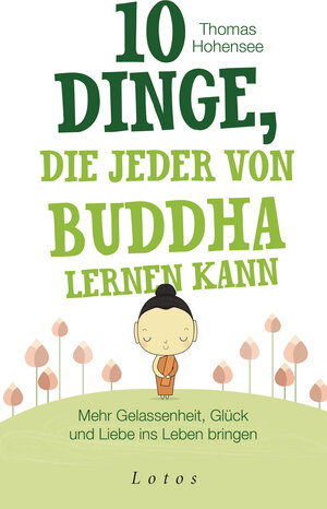 Buchcover 10 Dinge, die jeder von Buddha lernen kann | Thomas Hohensee | EAN 9783778782675 | ISBN 3-7787-8267-3 | ISBN 978-3-7787-8267-5