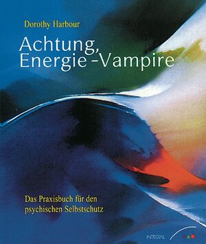 Achtung, Energie-Vampire! - Das Praxisbuch für den psychischen Selbstschutz