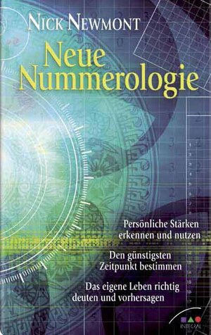 Neue Nummerologie: Persönliche Stärken erkennen und nutzen. Den günstigsten Zeitpunkt bestimmen. Das eigene Leben richtig deuten und vorhersagen.