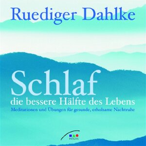 Schlaf - die bessere Hälfte des Lebens - CD: Meditationen und Übungen für gesunde, erholsame Nachtruhe