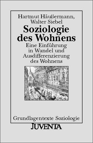 Soziologie des Wohnens: Eine Einführung in Wandel und Ausdifferenzierung des Wohnens (Grundlagentexte Soziologie)