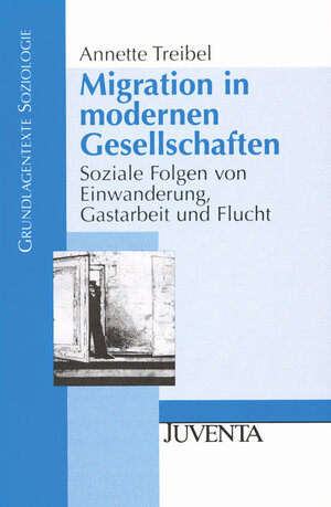 Migration in modernen Gesellschaften: Soziale Folgen von Einwanderung, Gastarbeit und Flucht (Grundlagentexte Soziologie)