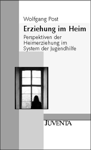 Erziehung im Heim: Perspektiven der Heimerziehung im System der Jugendhilfe (Juventa Paperback)