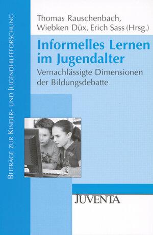 Informelles Lernen im Jugendalter: Vernachlässigte Dimensionen der Bildungsdebatte (Beiträge zur Kinder- und Jugendhilfeforschung)