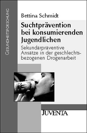 Suchtprävention bei konsumierenden Jugendlichen: Sekundärpräventive Ansätze in der geschlechtsbezogenen Drogenarbeit