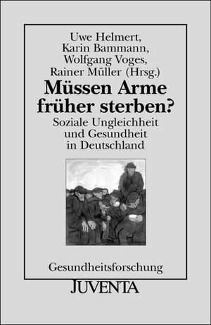 Müssen Arme früher sterben?: Soziale Ungleichheit und Gesundheit in Deutschland (Gesundheitsforschung)