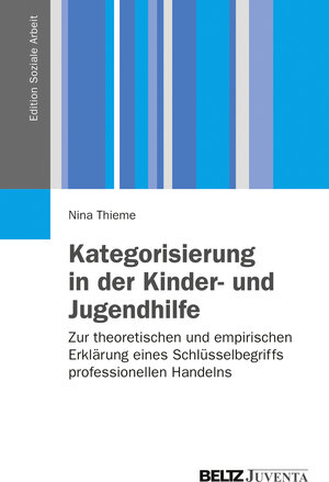 Buchcover Kategorisierung in der Kinder- und Jugendhilfe | Nina Thieme | EAN 9783779912972 | ISBN 3-7799-1297-X | ISBN 978-3-7799-1297-2