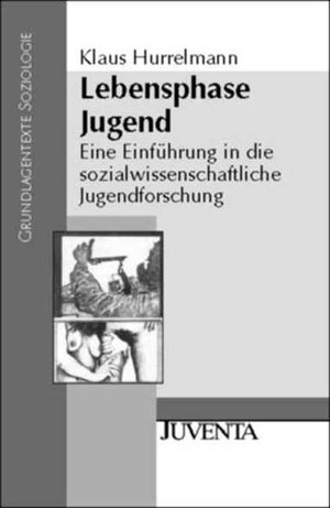 Lebensphase Jugend: Eine Einführung in die sozialwissenschaftliche Jugendforschung (Grundlagentexte Soziologie)