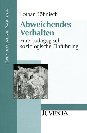 Abweichendes Verhalten: Eine pädagogisch-soziologische Einführung (Grundlagentexte Pädagogik)