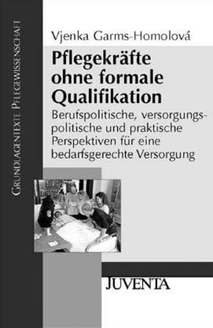 Buchcover Pflegekräfte ohne formale Qualifikation | Vjenka Garms-Homolová | EAN 9783779916222 | ISBN 3-7799-1622-3 | ISBN 978-3-7799-1622-2