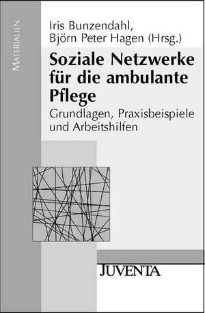 Soziale Netzwerke für die ambulante Pflege: Grundlagen, Praxisbeispiele und Arbeitshilfen (Juventa Materialien)