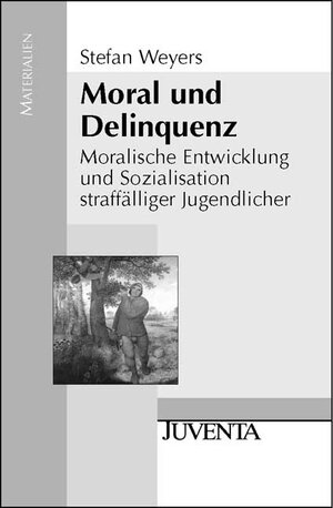 Moral und Delinquenz: Moralische Entwicklung und Sozialisation straffälliger Jugendlicher