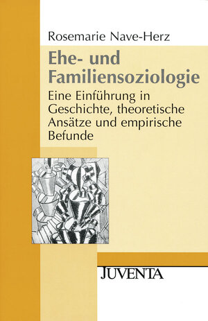 Ehe- und Familiensoziologie: Eine Einführung in Geschichte, theoretische Ansätze und empirische Befunde