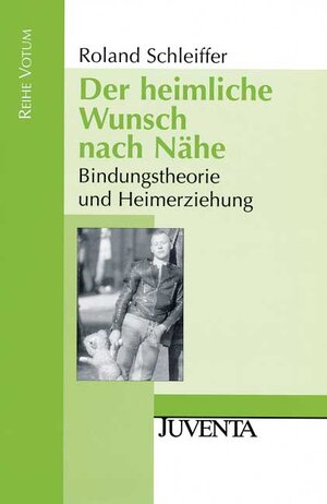 Der heimliche Wunsch nach Nähe.: Bindungstheorie und Heimerziehung.