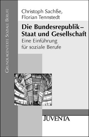 Die Bundesrepublik - Staat und Gesellschaft: Eine Einführung für soziale Berufe