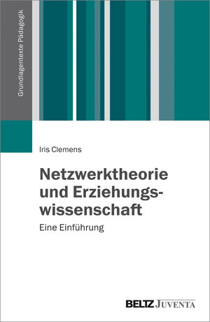 Buchcover Netzwerktheorie und Erziehungswissenschaft | Iris Clemens | EAN 9783779921844 | ISBN 3-7799-2184-7 | ISBN 978-3-7799-2184-4