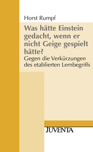 Buchcover Was hätte Einstein gedacht, wenn er nicht Geige gespielt hätte? | Horst Rumpf | EAN 9783779922377 | ISBN 3-7799-2237-1 | ISBN 978-3-7799-2237-7