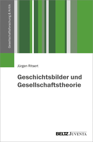 Buchcover Geschichtsbilder und Gesellschaftstheorie | Jürgen Ritsert | EAN 9783779936169 | ISBN 3-7799-3616-X | ISBN 978-3-7799-3616-9