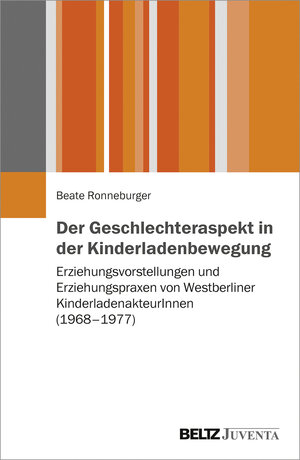 Buchcover Der Geschlechteraspekt in der Kinderladenbewegung | Beate Ronneburger | EAN 9783779938125 | ISBN 3-7799-3812-X | ISBN 978-3-7799-3812-5