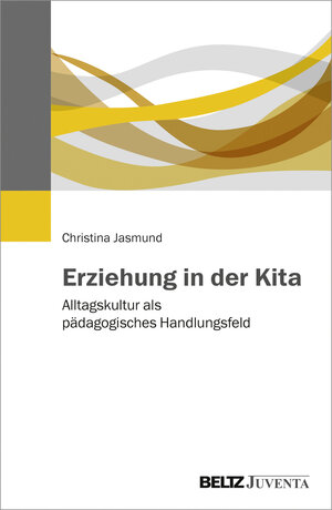 Buchcover Erziehung in der Kita | Christina Jasmund | EAN 9783779938163 | ISBN 3-7799-3816-2 | ISBN 978-3-7799-3816-3