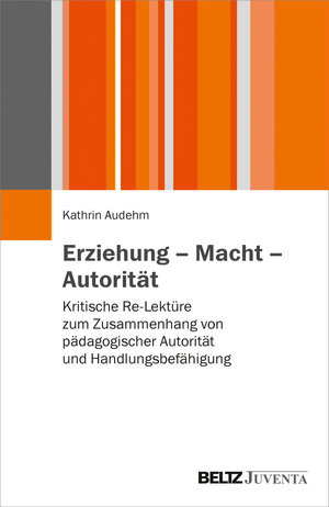 Buchcover Erziehung – Macht – Autorität | Kathrin Audehm | EAN 9783779939085 | ISBN 3-7799-3908-8 | ISBN 978-3-7799-3908-5