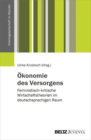 Buchcover Ökonomie des Versorgens  | EAN 9783779939481 | ISBN 3-7799-3948-7 | ISBN 978-3-7799-3948-1