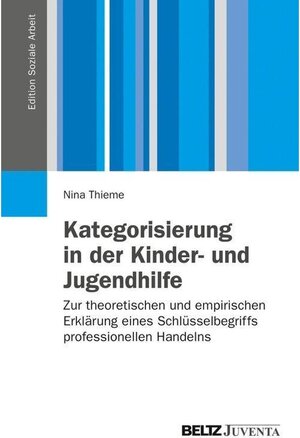 Buchcover Kategorisierung in der Kinder- und Jugendhilfe / Edition Soziale Arbeit | Nina Thieme | EAN 9783779940104 | ISBN 3-7799-4010-8 | ISBN 978-3-7799-4010-4