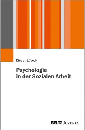 Buchcover Psychologie in der Sozialen Arbeit | Dietrun Lübeck | EAN 9783779948315 | ISBN 3-7799-4831-1 | ISBN 978-3-7799-4831-5