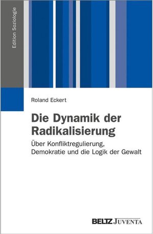 Buchcover Die Dynamik der Radikalisierung / Edition Soziologie | Roland Eckert | EAN 9783779950097 | ISBN 3-7799-5009-X | ISBN 978-3-7799-5009-7