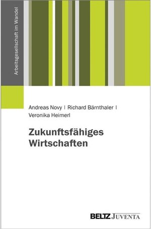 Buchcover Zukunftsfähiges Wirtschaften / Arbeitsgesellschaft im Wandel | Andreas Novy, Richard Bärnthaler, Veronika Heimerl | EAN 9783779954446 | ISBN 3-7799-5444-3 | ISBN 978-3-7799-5444-6
