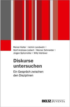 Buchcover Diskurse untersuchen | Achim Landwehr, Jürgen Spitzmüller, Reiner Keller, Werner Schneider, Willy Viehöver, Wolf-Andreas Liebert | EAN 9783779954460 | ISBN 3-7799-5446-X | ISBN 978-3-7799-5446-0