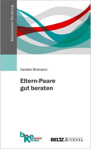 Buchcover Eltern-Paare gut beraten / Basiswissen Beratung | Carsten Bromann | EAN 9783779954743 | ISBN 3-7799-5474-5 | ISBN 978-3-7799-5474-3