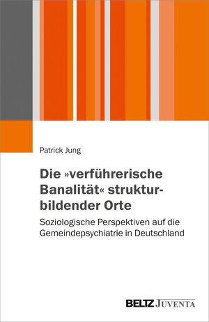 Buchcover Die „verführerische Banalität“ strukturbildender Orte  | EAN 9783779960126 | ISBN 3-7799-6012-5 | ISBN 978-3-7799-6012-6