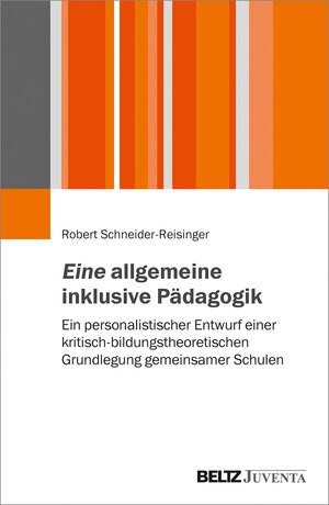 Buchcover Eine allgemeine inklusive Pädagogik | Robert Schneider-Reisinger | EAN 9783779960874 | ISBN 3-7799-6087-7 | ISBN 978-3-7799-6087-4