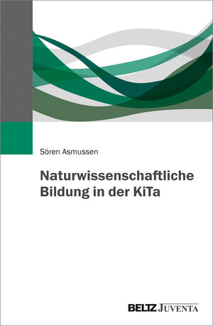 Buchcover Naturwissenschaftliche Bildung in der KiTa | Sören Asmussen | EAN 9783779961208 | ISBN 3-7799-6120-2 | ISBN 978-3-7799-6120-8