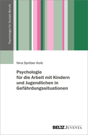 Buchcover Psychologie für die Arbeit mit Kindern und Jugendlichen in Gefährdungssituationen | Nina Spröber-Kolb | EAN 9783779961628 | ISBN 3-7799-6162-8 | ISBN 978-3-7799-6162-8
