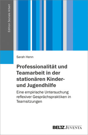 Buchcover Professionalität und Teamarbeit in der stationären Kinder- und Jugendhilfe | Sarah Henn | EAN 9783779961857 | ISBN 3-7799-6185-7 | ISBN 978-3-7799-6185-7