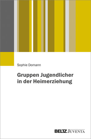 Buchcover Gruppen Jugendlicher in der Heimerziehung | Sophie Domann | EAN 9783779962021 | ISBN 3-7799-6202-0 | ISBN 978-3-7799-6202-1