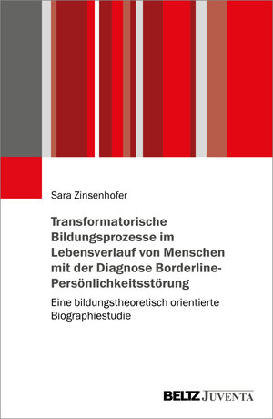 Buchcover Transformatorische Bildungsprozesse im Lebensverlauf von Menschen mit der Diagnose Borderline-Persönlichkeitsstörung | Sara Zinsenhofer | EAN 9783779976721 | ISBN 3-7799-7672-2 | ISBN 978-3-7799-7672-1