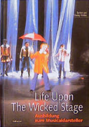 Life Upon The Wicked Stage. Ausbildung zum Musicaldarsteller