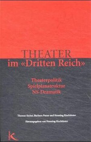 Theater im ' Dritten Reich'. Theaterpolitik, Spielplanstruktur, NS-Dramatik